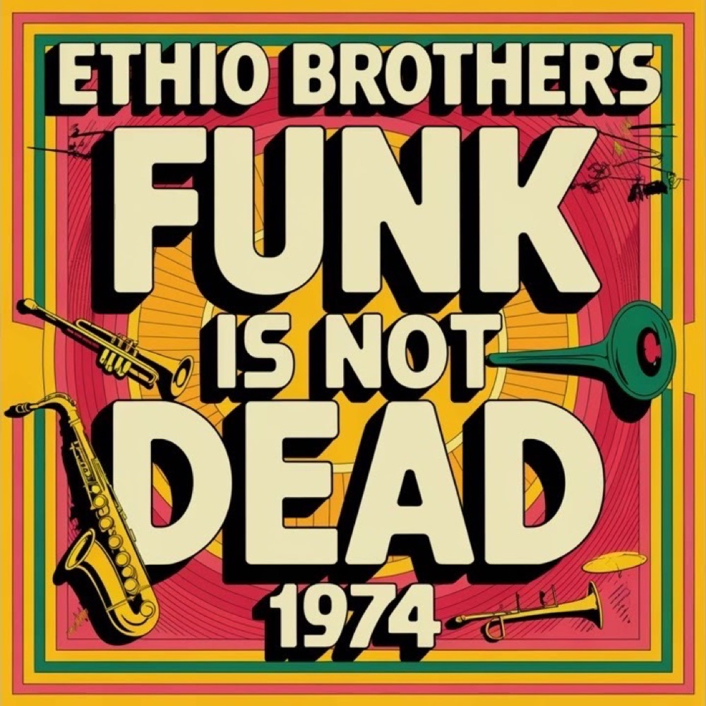 Funk Is Not Dead — Ethio Brothers